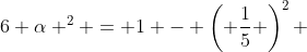 6 \alpha ^2 = 1 - \left( \frac15 \right)^2 