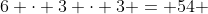 6 \cdot 3 \cdot 3 = 54 