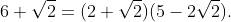 6+\sqrt{2}=(2+\sqrt{2})(5-2\sqrt{2}).