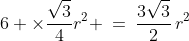 6 \times\frac{\sqrt{3}}{4}r^2 \:=\:\frac{3\sqrt{3}}{2}\,r^2