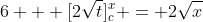 6 + [2\sqrt{t}]_c^x = 2\sqrt{x}