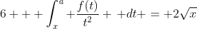 6 + \int_x^a \frac{f(t)}{t^2} \, dt = 2\sqrt{x}
