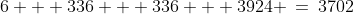 6 + 336 + 336 + 3924 \:=\:3702