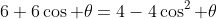 6+6\cos \theta=4-4\cos^2 \theta