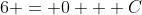 6 = 0 + C