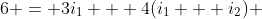 6 = 3i_1 + 4(i_1 + i_2) 
