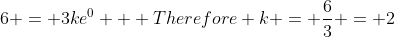 6 = 3ke^0   Therefore k = \frac{6}{3} = 2