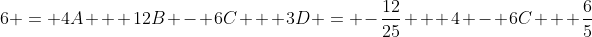 6 = 4A + 12B - 6C + 3D = -\frac{12}{25} + 4 - 6C + \frac{6}{5}