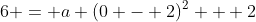 6 = a (0 - 2)^2 + 2~\implies~ 6 = 4a+2~\implies~a = 1