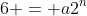 6 = a2^n