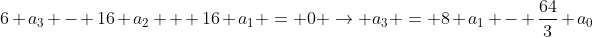 6 a_{3} - 16 a_{2} + 16 a_{1} = 0 \rightarrow a_{3} = 8 a_{1} - \frac{64}{3} a_{0}