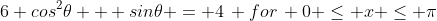 6 cos^2{\theta} + sin{\theta} = 4\, for\, 0 \le x \le {\pi}