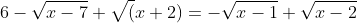 6-\sqrt{x-7} \sqrt(x+2)=-\sqrt{x-1} \sqrt{x-2}