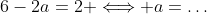 6-2a=2 \Longleftrightarrow a=\dots