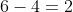 6-4=2