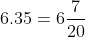 6.35=6\frac{7}{20}