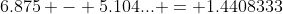 6.875 - 5.104... = 1.4408333