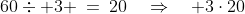 60\div 3 \:=\:20\quad\Rightarrow\quad 3\cdot20