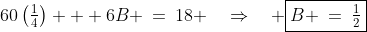 60\left(\tfrac{1}{4}\right) + 6B \:=\:18 \quad\Rightarrow\quad \boxed{B \:=\:\tfrac{1}{2}}