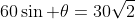 60\sin \theta=30\sqrt{2}
