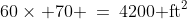 60\times 70 \:=\:4200\text{ ft}^2