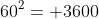 60^2= 3600