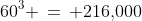 60^3 \,=\, 216,\!000