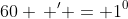 60 \, ' = 1^0