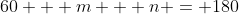 60 + m + n = 180