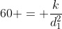 60 = \frac{k}{d_1^2}
