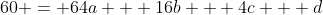 60 = 64a + 16b + 4c + d