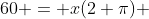 60 = x(2+\pi) ~\implies~ x=\frac{60}{2+\pi}