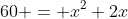 60 = x^2+2x