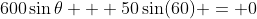 600\sin{\theta} + 50\sin(60) = 0