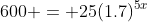 600 = 25(1.7)^{5x}
