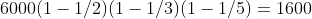 6000(1-1/2)(1-1/3)(1-1/5)=1600