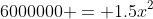6000000 = 1.5x^2