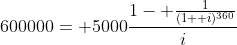 600000= 5000\frac{1- \frac{1}{(1+ i)^{360}}}{i}