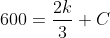 600=\frac{2k}{3}+C