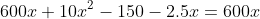600x+10x^2-150-2.5x=600x