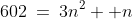 602\:=\:3n^2 +n