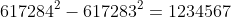 617284^{2}-617283^{2}=1234567