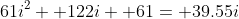 61i^2+ 122i+ 61= 39.55i
