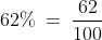 62\%\:=\:\frac{62}{100}