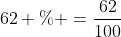 62 \% =\frac{62}{100}