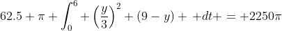 62.5 \pi \int_0^6 \left(\frac{y}{3}\right)^2 (9-y) \, dt = 2250\pi