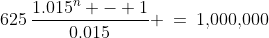 625\,\frac{1.015^n - 1}{0.015} \:=\:1,\!000,\!000