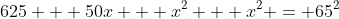625 + 50x + x^2 + x^2 = 65^2