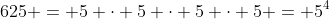 625 = 5 \cdot 5 \cdot 5 \cdot 5 = 5^4