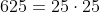 625=25\cdot25